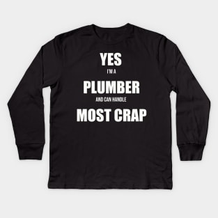 Yes Im a Plumber and Can Handle Most Crap Kids Long Sleeve T-Shirt